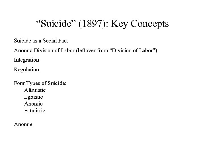 “Suicide” (1897): Key Concepts Suicide as a Social Fact Anomic Division of Labor (leftover