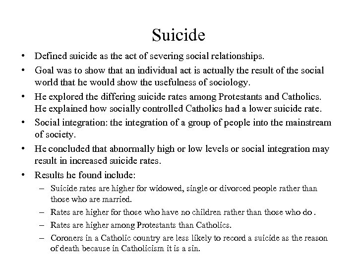 Suicide • Defined suicide as the act of severing social relationships. • Goal was