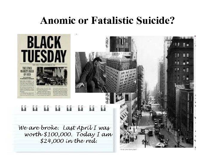 Anomic or Fatalistic Suicide? We are broke. Last April I was worth $100, 000.