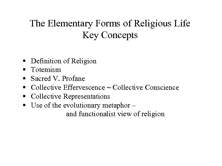 The Elementary Forms of Religious Life Key Concepts § § § Definition of Religion