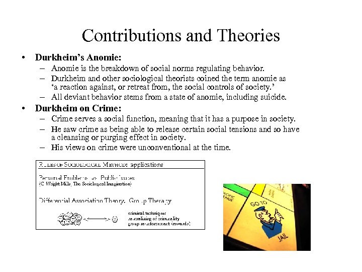 Contributions and Theories • Durkheim’s Anomie: – Anomie is the breakdown of social norms