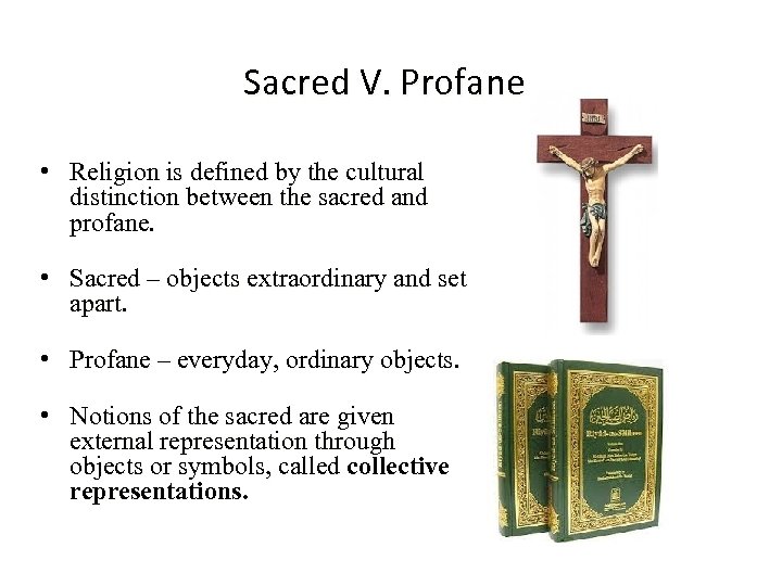 Sacred V. Profane • Religion is defined by the cultural distinction between the sacred