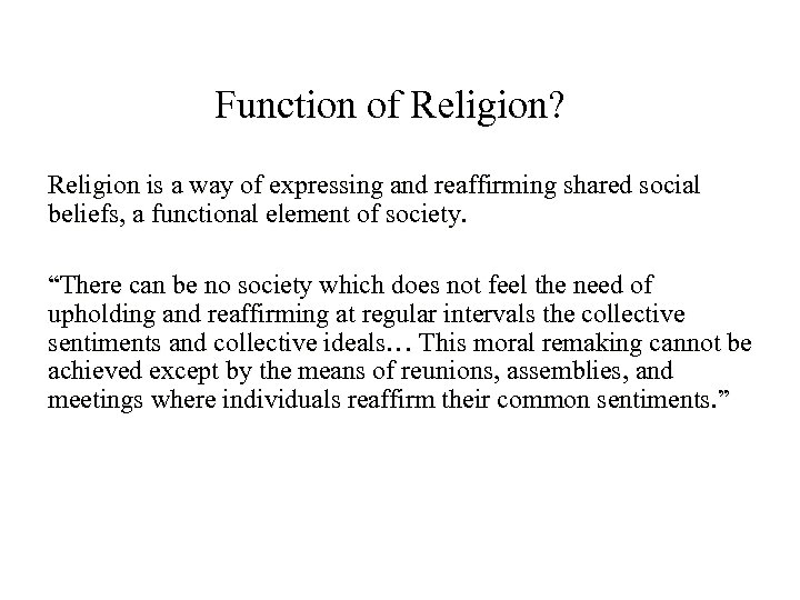 Function of Religion? Religion is a way of expressing and reaffirming shared social beliefs,