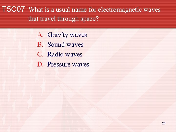 T 5 C 07 What is a usual name for electromagnetic waves that travel