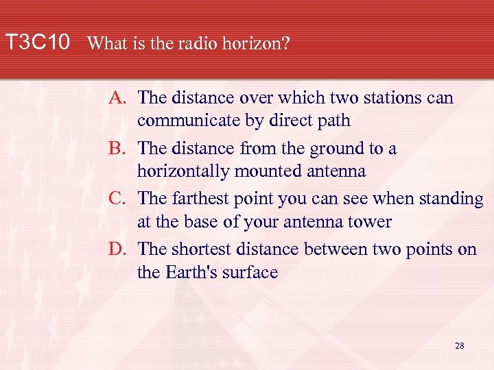 T 3 C 10 What is the radio horizon? A. The distance over which