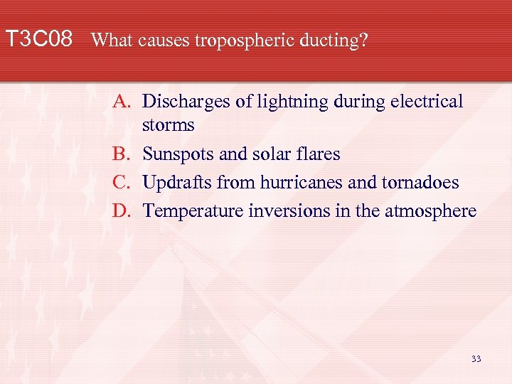T 3 C 08 What causes tropospheric ducting? A. Discharges of lightning during electrical