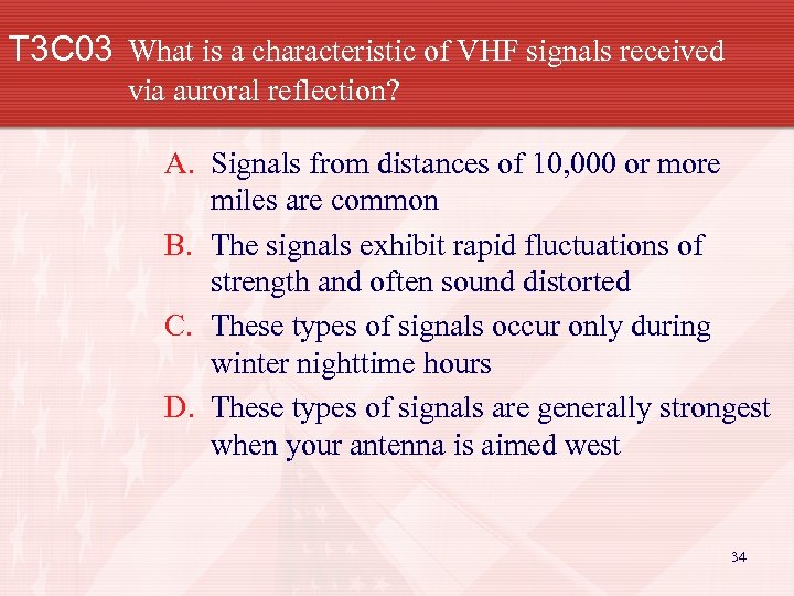 T 3 C 03 What is a characteristic of VHF signals received via auroral