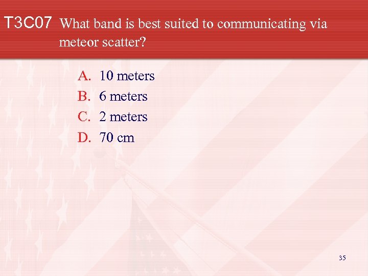 T 3 C 07 What band is best suited to communicating via meteor scatter?
