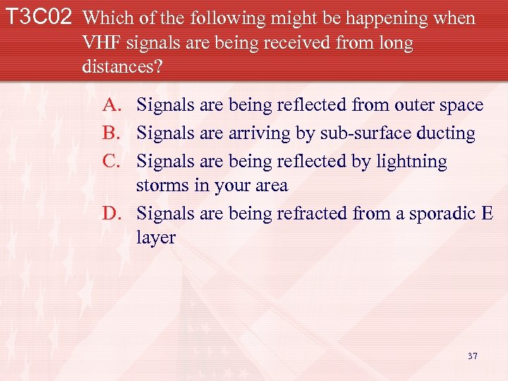 T 3 C 02 Which of the following might be happening when VHF signals