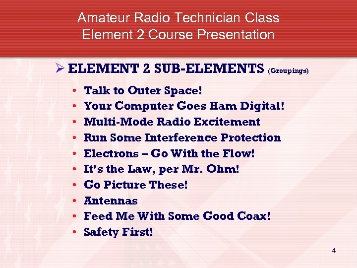 Amateur Radio Technician Class Element 2 Course Presentation Ø ELEMENT 2 SUB-ELEMENTS (Groupings) •