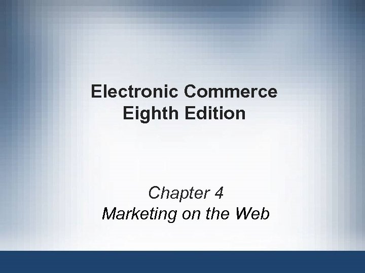 Electronic Commerce Eighth Edition Chapter 4 Marketing on the Web 