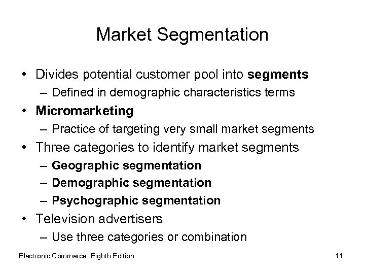 Market Segmentation • Divides potential customer pool into segments – Defined in demographic characteristics