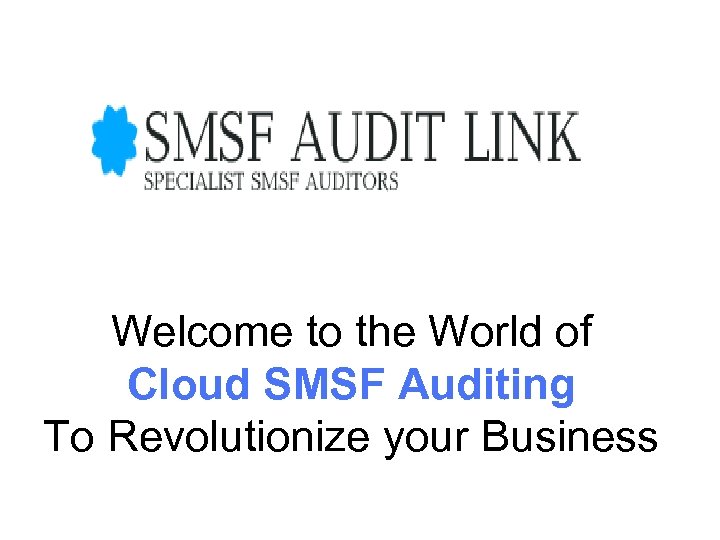 Welcome to the World of Cloud SMSF Auditing To Revolutionize your Business 