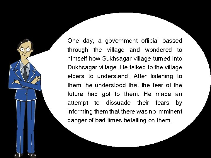 One day, a government official passed through the village and wondered to himself how