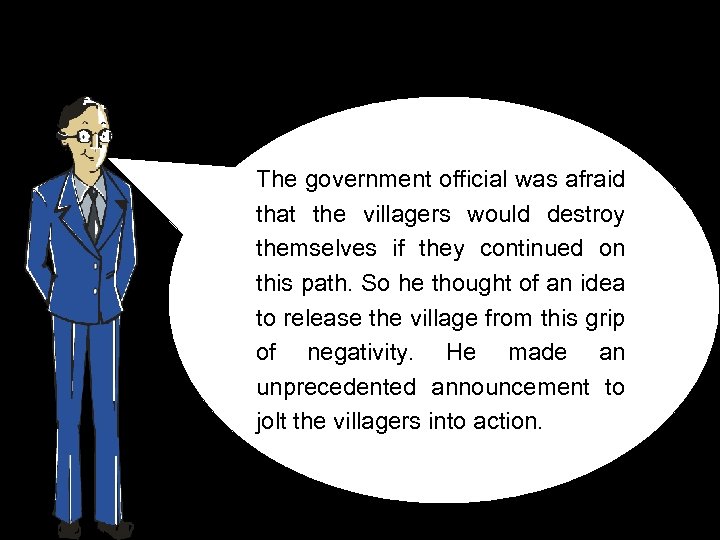 The government official was afraid that the villagers would destroy themselves if they continued