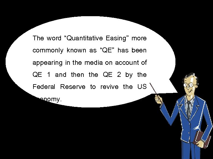 The word “Quantitative Easing” more commonly known as “QE” has been appearing in the