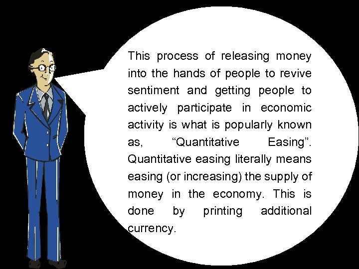 This process of releasing money into the hands of people to revive sentiment and