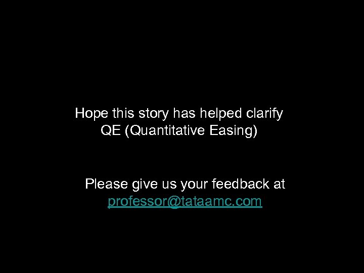 Hope this story has helped clarify QE (Quantitative Easing) Please give us your feedback