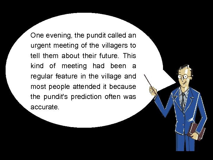 One evening, the pundit called an urgent meeting of the villagers to tell them