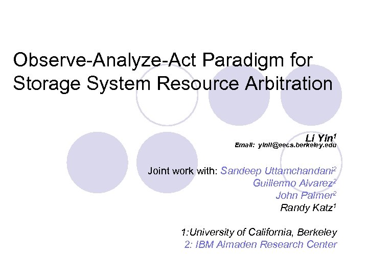 Observe-Analyze-Act Paradigm for Storage System Resource Arbitration Li Yin 1 Email: yinli@eecs. berkeley. edu