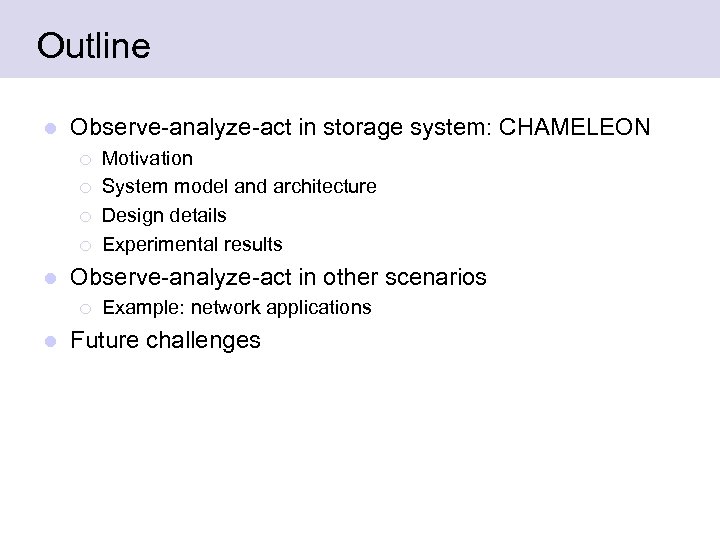 Outline l Observe-analyze-act in storage system: CHAMELEON ¡ ¡ l Observe-analyze-act in other scenarios