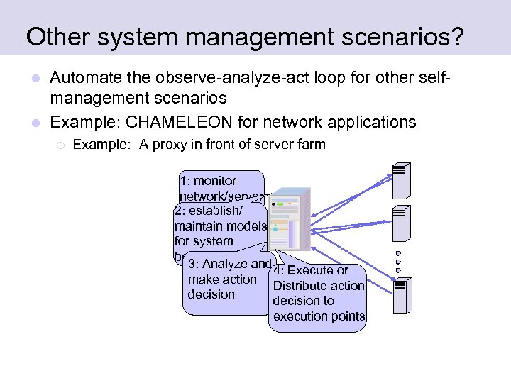 Other system management scenarios? Automate the observe-analyze-act loop for other selfmanagement scenarios l Example:
