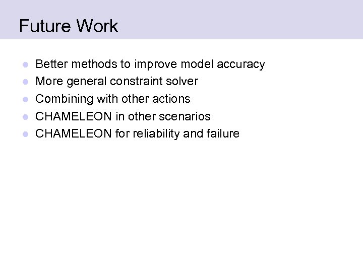Future Work l l l Better methods to improve model accuracy More general constraint
