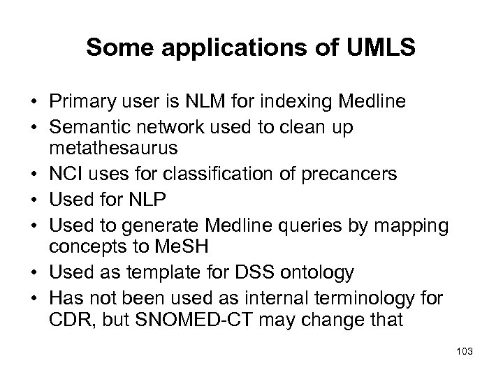 Some applications of UMLS • Primary user is NLM for indexing Medline • Semantic