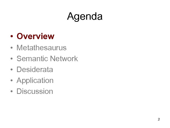 Agenda • Overview • • • Metathesaurus Semantic Network Desiderata Application Discussion 2 