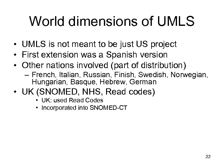 World dimensions of UMLS • UMLS is not meant to be just US project