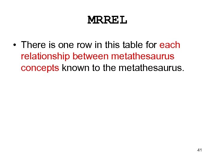 MRREL • There is one row in this table for each relationship between metathesaurus