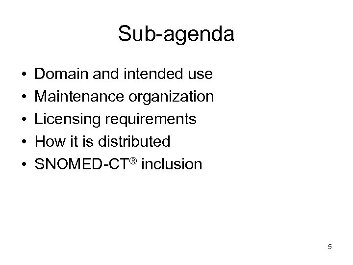 Sub-agenda • • • Domain and intended use Maintenance organization Licensing requirements How it