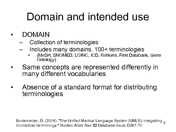 Domain and intended use • DOMAIN – – Collection of terminologies Includes many domains,
