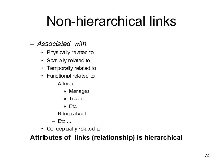 Non-hierarchical links – Associated_with • • Physically related to Spatially related to Temporally related