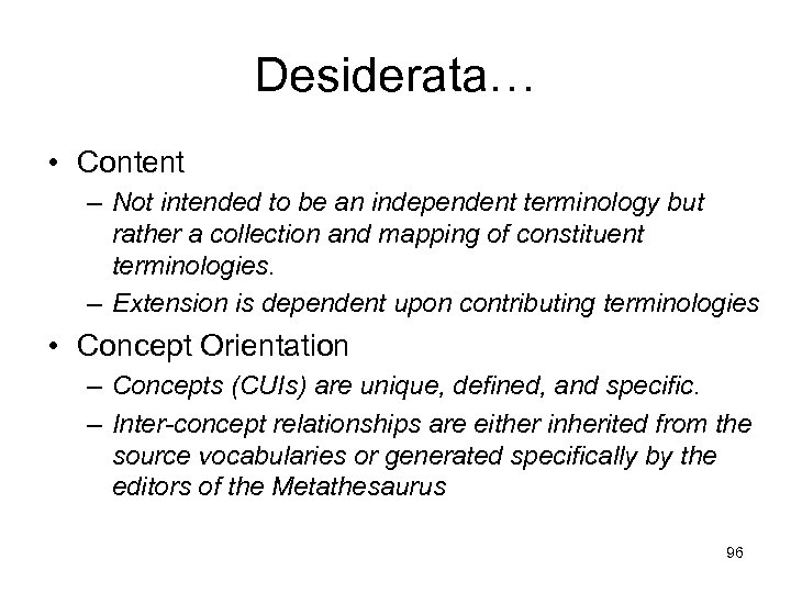 Desiderata… • Content – Not intended to be an independent terminology but rather a