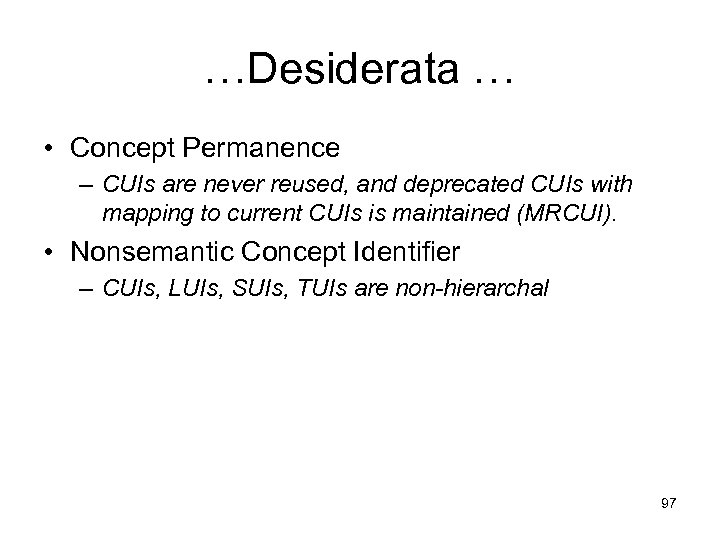 …Desiderata … • Concept Permanence – CUIs are never reused, and deprecated CUIs with