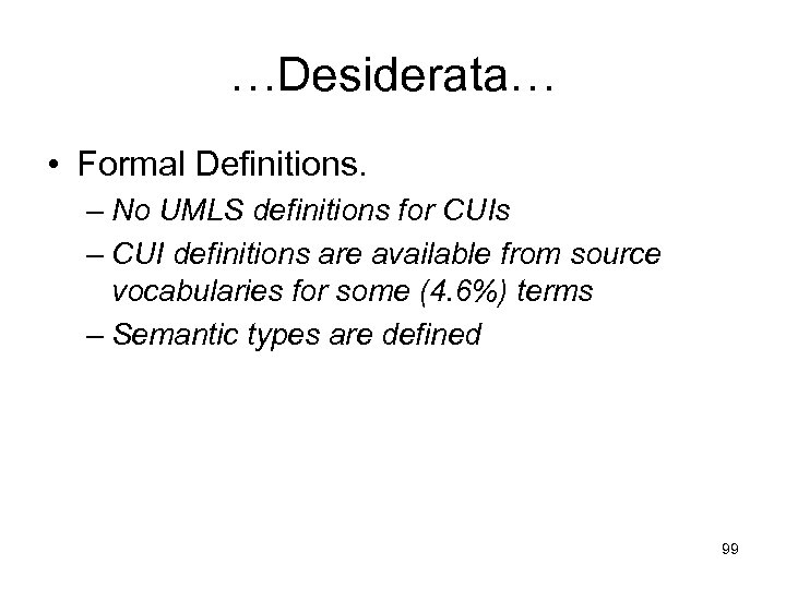 …Desiderata… • Formal Definitions. – No UMLS definitions for CUIs – CUI definitions are