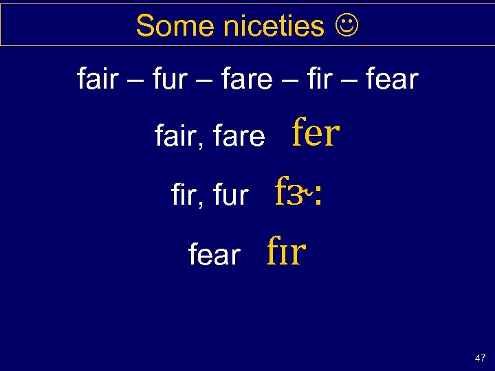 Some niceties fair – fur – fare – fir – fear fair, fare fir,