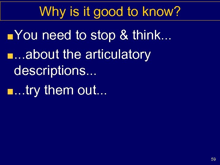 Why is it good to know? You need to stop & think. . .