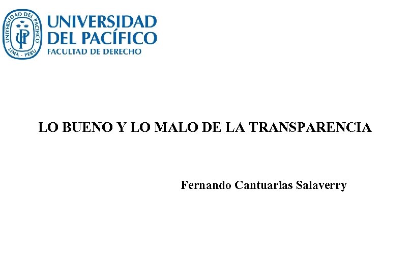 LO BUENO Y LO MALO DE LA TRANSPARENCIA Fernando Cantuarias Salaverry 