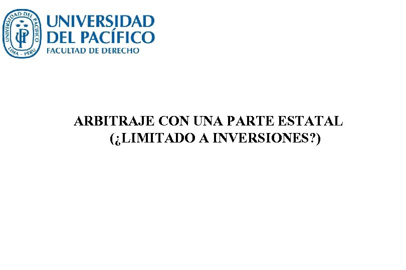 ARBITRAJE CON UNA PARTE ESTATAL (¿LIMITADO A INVERSIONES? ) 