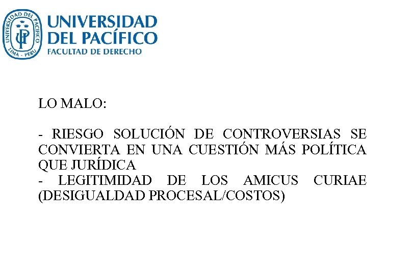 LO MALO: - RIESGO SOLUCIÓN DE CONTROVERSIAS SE CONVIERTA EN UNA CUESTIÓN MÁS POLÍTICA