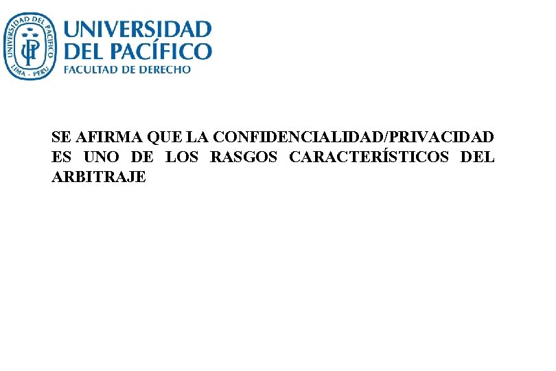 SE AFIRMA QUE LA CONFIDENCIALIDAD/PRIVACIDAD ES UNO DE LOS RASGOS CARACTERÍSTICOS DEL ARBITRAJE 