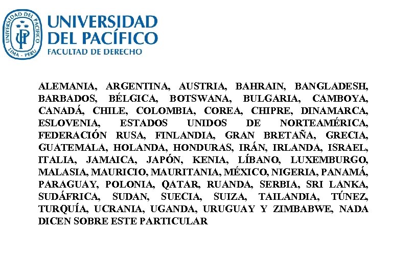 ALEMANIA, ARGENTINA, AUSTRIA, BAHRAIN, BANGLADESH, BARBADOS, BÉLGICA, BOTSWANA, BULGARIA, CAMBOYA, CANADÁ, CHILE, COLOMBIA, COREA,