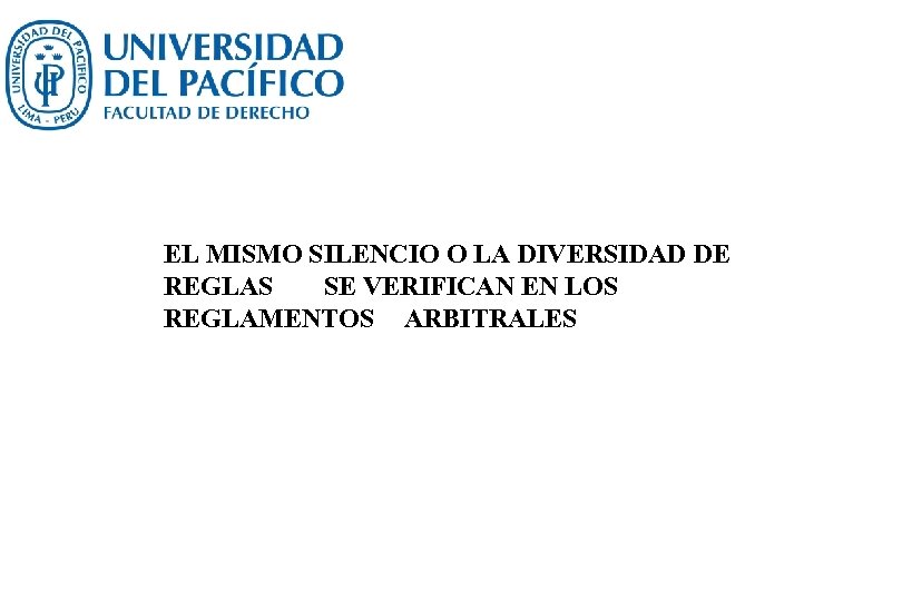EL MISMO SILENCIO O LA DIVERSIDAD DE REGLAS SE VERIFICAN EN LOS REGLAMENTOS ARBITRALES