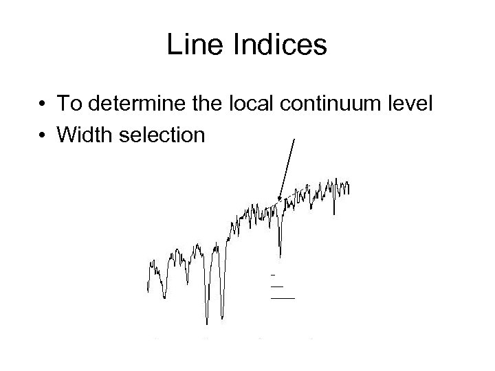 Line Indices • To determine the local continuum level • Width selection 