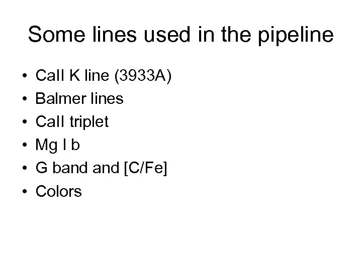 Some lines used in the pipeline • • • Ca. II K line (3933