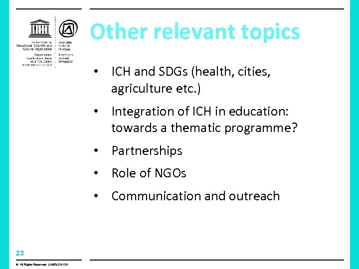 Other relevant topics • ICH and SDGs (health, cities, agriculture etc. ) • Integration