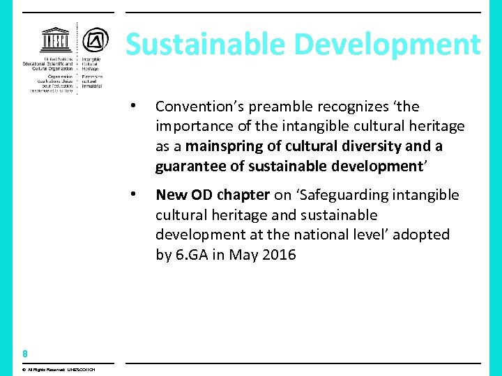 Sustainable Development • • 8 © All Rights Reserved: UNESCO/ ICH Convention’s preamble recognizes