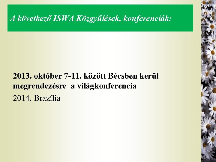 A következő ISWA Közgyűlések, konferenciák: 2013. október 7 -11. között Bécsben kerül megrendezésre a